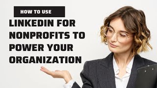 How to use LinkedIn for Nonprofits to power your organization [upl. by Gotcher253]