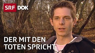 Kontakt mit Verstorbenen  Pascal Voggenhuber – Der mit den Toten spricht  Reportage  SRF [upl. by Neruat]