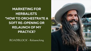 Marketing for Herbalists “How to orchestrate a soft reopening or relaunch of my practice [upl. by Milano553]