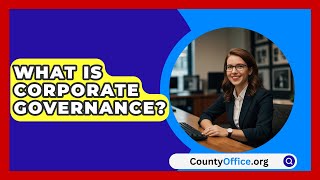 What Is Corporate Governance  CountyOfficeorg [upl. by Gaivn]