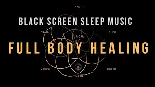 BLACK SCREEN SLEEP MUSIC ☯ All 9 solfeggio frequencies ☯ Full body Healing [upl. by Thamora66]