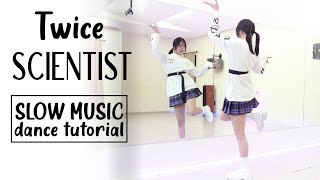 TWICE “SCIENTIST” Dance Tutorial  Chorus  Dance Break  SLOW MUSIC [upl. by Greenman]