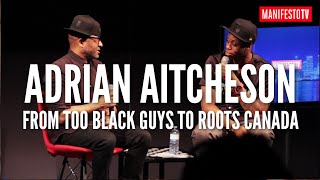 Adrian Aitcheson  From TOO BLACK GUYS to Roots Canada [upl. by Ivgnout]