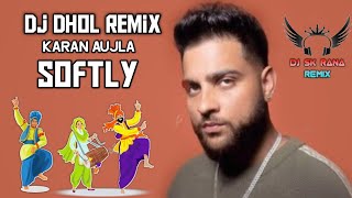 Softly  Karan Aujla  Dhol Remix  Ikky  New Punjabi Song 2023 [upl. by Nnaylloh]