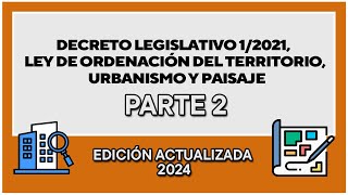 DECRETO LEGISLATIVO 12021 LEY DE ORDENACIÓN DEL TERRITORIO URBANISMO Y PAISAJE  PARTE 2 [upl. by Anaila618]