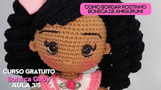 ☆ Curso Boneca Gaby ☆ COMO BORDAR ROSTINHO DA BONECA DE AMIGURUMI  passo a passo [upl. by Nitsir]