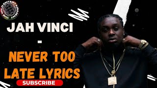 JAH VINCI  NEVER TOO LATE LYRICS Corner Shop Riddim [upl. by Hilarius]