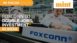 Foxconn Doubles Down On Its India Plans  Details  In Focus [upl. by Drannek468]