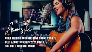 Chill English Acoustic Love Songs 2024 ♨️ Best Acoustic Songs 2024 Cover ♨️ Top Acoustic Music [upl. by Okwu]