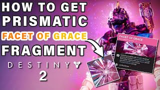 How to Get The Facet Of Grace Prismatic Fragment ► Destiny 2 [upl. by Kilam546]