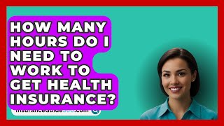 How Many Hours Do I Need To Work To Get Health Insurance  InsuranceGuide360com [upl. by Nuoras469]