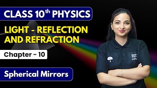 Light  Reflection and Refraction  Spherical Mirrors  Class 10th Physics Chapter 10 [upl. by Lubbi]