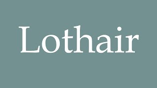 How to Pronounce Lothair Correctly in French [upl. by Close]