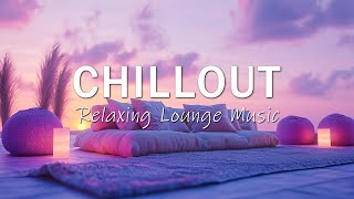 Chillout Lounge Mixset 🌙 Relaxing Deep Chill Out Playlist  Chill Mix For Relax Sleep [upl. by Haidabez]