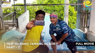 Trip to Rang Tarang Resort I FULL MOVIE  PART 7 I Taarak Mehta Ka Ooltah Chashmah Ep 3218 to 3221 [upl. by Annuahs]