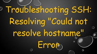 Troubleshooting SSH Resolving quotCould not resolve hostnamequot Error [upl. by Bradstreet]