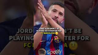 Jordi Alba Wont be a Starter Anymore 😳 [upl. by Aliam]