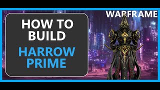 Harrow Prime  How to Build  Warframe  2024 [upl. by Llenaj]