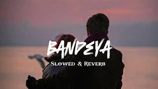 BandeyaSlowedReverb  Arijit Singh Slowed Reverb songs Bollywood Slowed Reverb songs [upl. by Atilamrac]