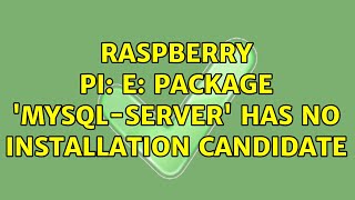 Raspberry Pi E Package mysqlserver has no installation candidate [upl. by Aili]