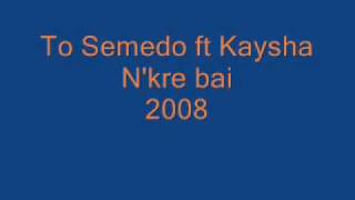 To Semedo ft Kaysha  N Kre bai [upl. by Notlef]