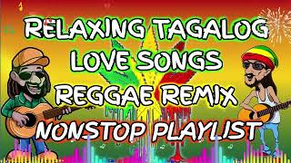 RELAXING TAGALOG LOVE SONGS  REGGAE REMIX  NONSTOP PLAYLIST [upl. by Dolloff]