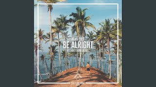 Be Alright [upl. by Shenan]