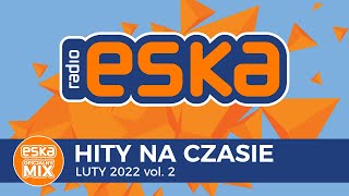 ESKA Hity na Czasie Luty 2022 vol2 – oficjalny mix Radia ESKA [upl. by Meredeth]