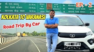 Kolkata To Varanasi By Car  Road Trip By Car  Tata Nexon  Route Information  Road Trip 2024 [upl. by Lavena]