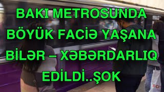 BAKI METROSUNDA BÖYÜK FACİƏ YAŞANA BİLƏR – XƏBƏRDARLIQ EDİLDİ [upl. by Odille]