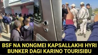 BSF NA NONGMEI KAPSALLAKHI HYRI BUNKER DAGI KARINO TOURISIBU [upl. by Lowell]