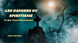 Les Dangers du Spiritisme  Ce Que Vous Devez Savoir [upl. by Pasahow]