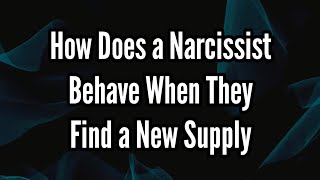 How Does a Narcissist Behave When They Find a New Supply [upl. by Reyem]