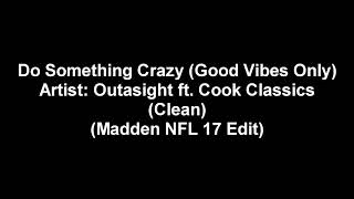 Outasight  Do Something Crazy Good Vibes Only ft Cook Classics Madden NFL 17 Edit [upl. by Rooke]