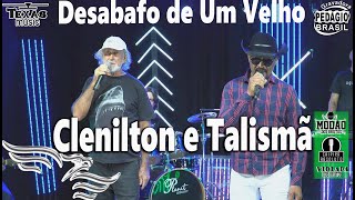 Desabafo de Um Velho  CLENILTON E TALISMÃ Extraído do 1º DVD Gravado em Estúdio [upl. by Aralomo]