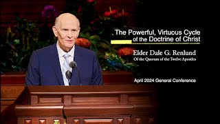 The Powerful Virtuous Cycle of the Doctrine of Christ by Elder Dale G Renlund generalconference [upl. by Elgar238]