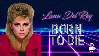 Born to Die in the 80s  Lana Del Rey Retro Remix [upl. by Keavy83]