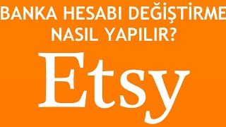 Etsy Banka Hesabı Değiştirme Nasıl Yapılır [upl. by Holland]