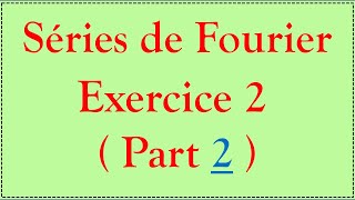 Séries de Fourier 8  Exercice 2  Part 2 [upl. by Letti]