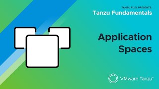 VMware Tanzu Fundamentals Application Spaces [upl. by Sampson]