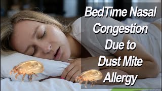 Dust Mite Allergy Causing Bedtime Nasal Congestion [upl. by Katina504]