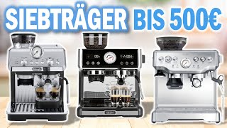 Beste ESPRESSO SIEBTRÄGERMASCHINEN unter 500€ 2024 [upl. by Yrruc]