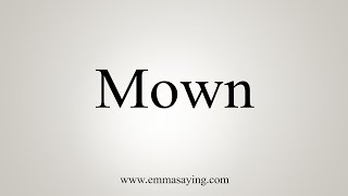 How To Say Mown [upl. by Zampardi22]