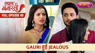 Gauri Hui Jealous  Full Episode 40  Laal Banarasi  Hindi TV Serial  Nazara TV [upl. by Knowling]