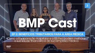 BMP Cast  EP 02 Benefícios Tributários para a área médica [upl. by Burman]