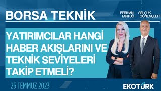 Borsa Teknik  Selçuk Gönençler  Perihan Tantuğ  24072023 [upl. by Fonda384]