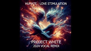 Humate  Love Stimulation 2024 Project White vocal remix REMASTER [upl. by Yesima]