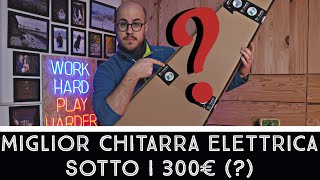 La miglior chitarra elettrica sotto i 300€ [upl. by Ahsha667]