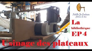 Fabrication dune bibliothèque  EP 4 Usinage des plateaux [upl. by Bozovich]