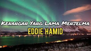 Eddie Hamid  Kenangan Yang Lama Menjelma lirik [upl. by Bidle817]